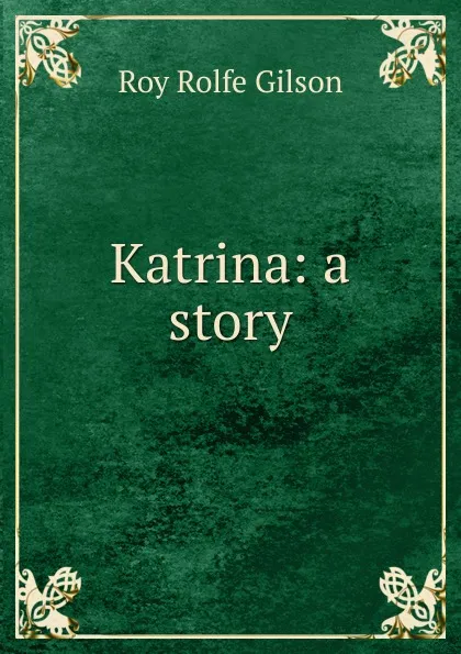 Обложка книги Katrina: a story, Roy Rolfe Gilson