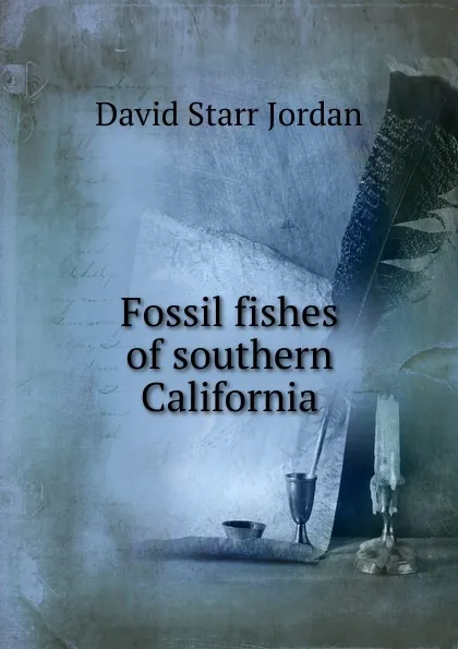 Обложка книги Fossil fishes of southern California, David Starr Jordan