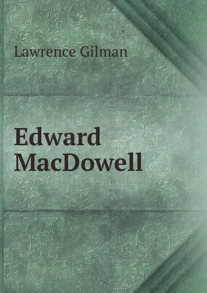 Обложка книги Edward MacDowell, Lawrence Gilman