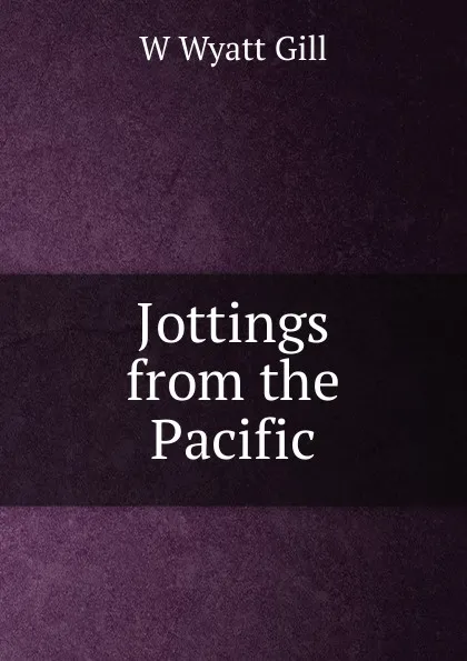 Обложка книги Jottings from the Pacific, W Wyatt Gill