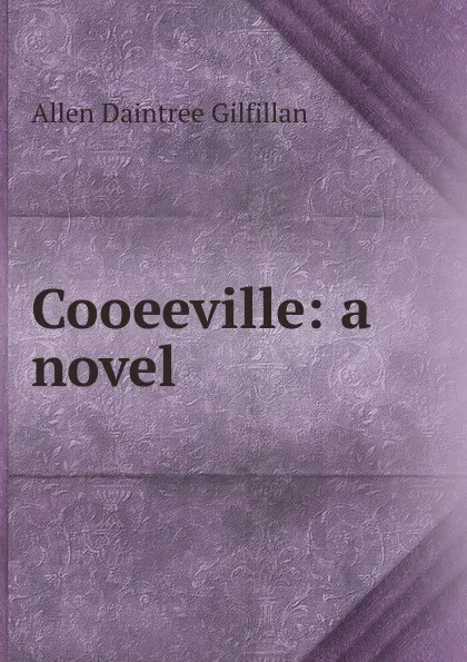 Обложка книги Cooeeville: a novel, Allen Daintree Gilfillan