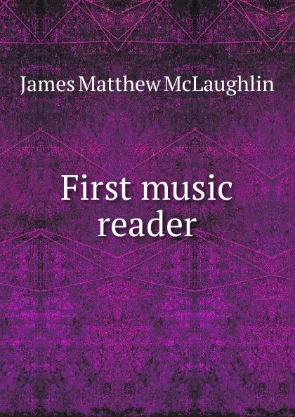 Обложка книги First music reader, James Matthew McLaughlin