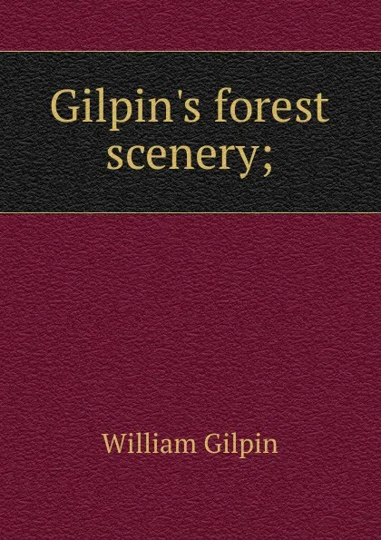 Обложка книги Gilpin.s forest scenery;, Gilpin William