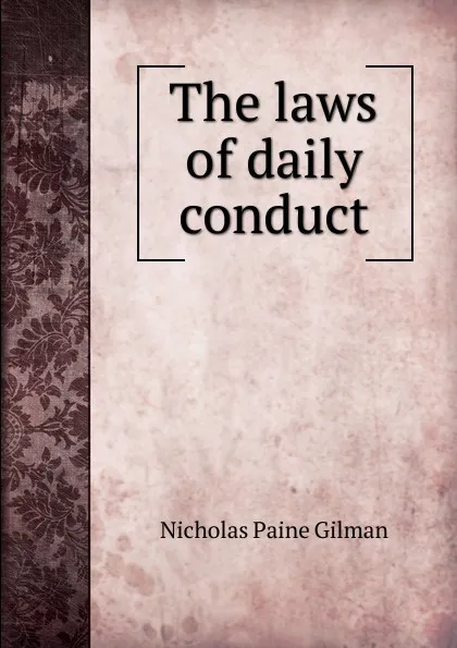 Обложка книги The laws of daily conduct, Nicholas Paine Gilman