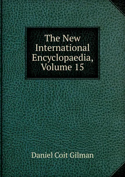 Обложка книги The New International Encyclopaedia, Volume 15, Gilman Daniel Coit