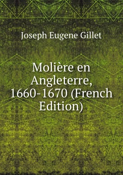 Обложка книги Moliere en Angleterre, 1660-1670 (French Edition), Joseph Eugene Gillet