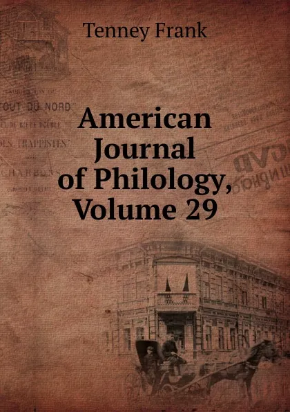 Обложка книги American Journal of Philology, Volume 29, Tenney Frank