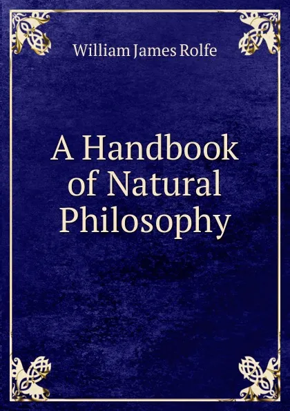 Обложка книги A Handbook of Natural Philosophy, William James Rolfe