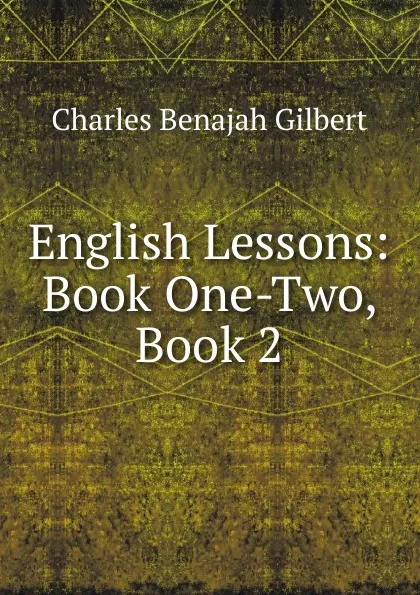 Обложка книги English Lessons: Book One-Two, Book 2, Charles Benajah Gilbert