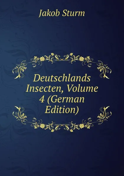 Обложка книги Deutschlands Insecten, Volume 4 (German Edition), Jakob Sturm