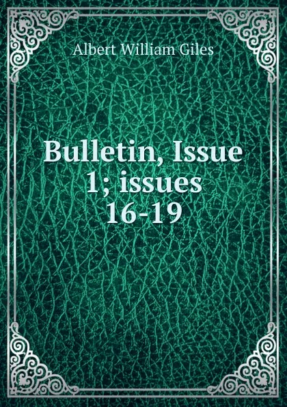 Обложка книги Bulletin, Issue 1;.issues 16-19, Albert William Giles