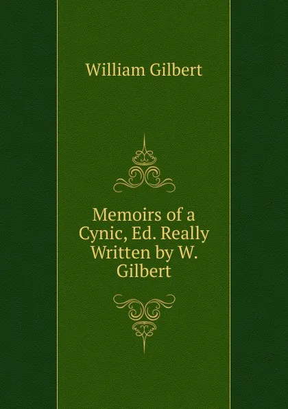 Обложка книги Memoirs of a Cynic, Ed. Really Written by W. Gilbert, Gilbert William