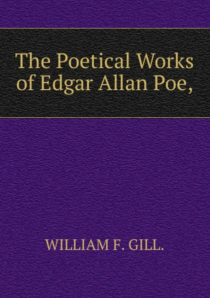 Обложка книги The Poetical Works of Edgar Allan Poe,, WILLIAM F. GILL.