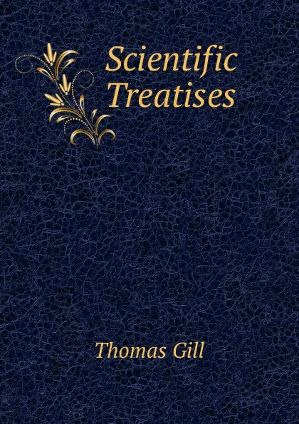 Обложка книги Scientific Treatises, Thomas Gill