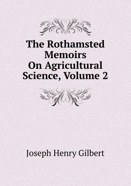 Обложка книги The Rothamsted Memoirs On Agricultural Science, Volume 2, Joseph Henry Gilbert