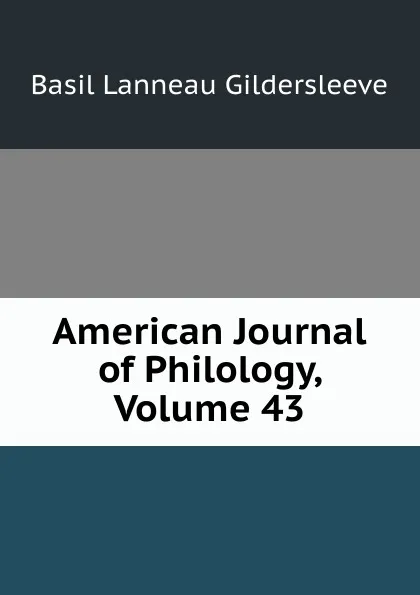 Обложка книги American Journal of Philology, Volume 43, Basil Lanneau Gildersleeve