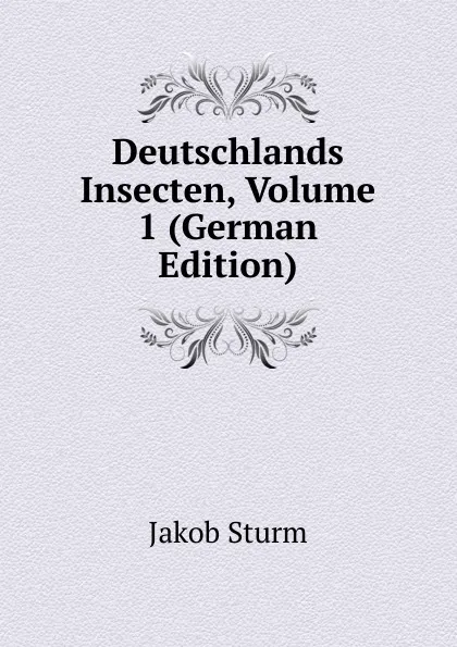 Обложка книги Deutschlands Insecten, Volume 1 (German Edition), Jakob Sturm