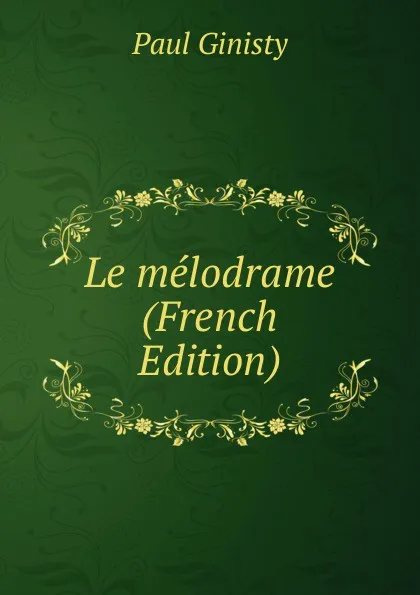 Обложка книги Le melodrame (French Edition), Paul Ginisty