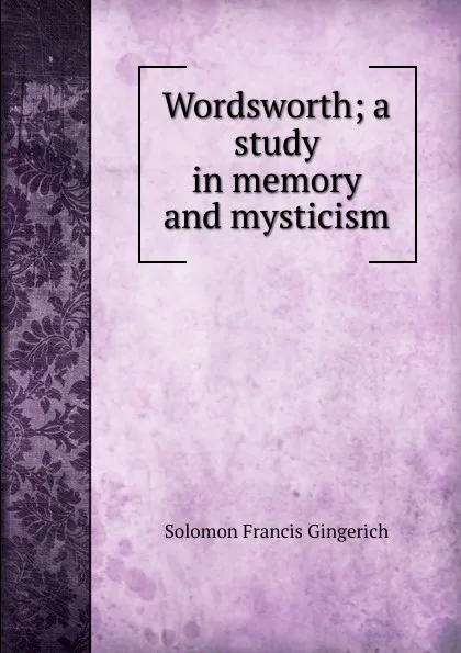 Обложка книги Wordsworth; a study in memory and mysticism, Solomon Francis Gingerich