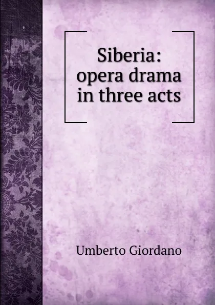 Обложка книги Siberia: opera drama in three acts, Umberto Giordano