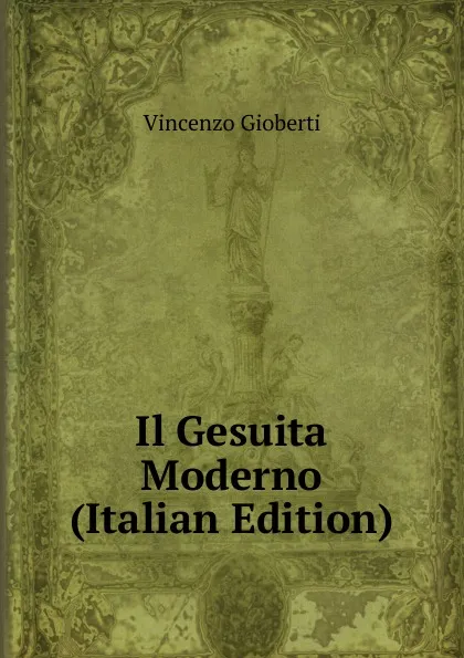 Обложка книги Il Gesuita Moderno (Italian Edition), Vincenzo Gioberti