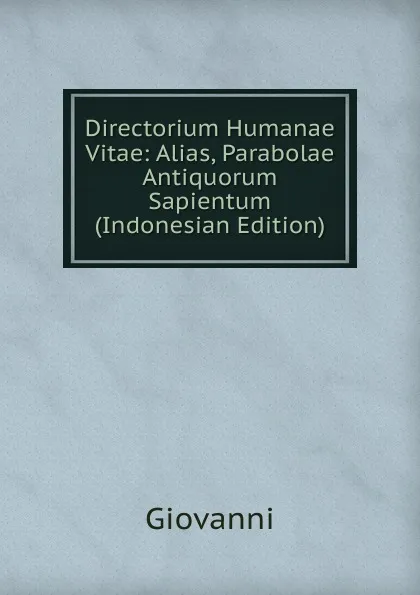 Обложка книги Directorium Humanae Vitae: Alias, Parabolae Antiquorum Sapientum (Indonesian Edition), Giovanni