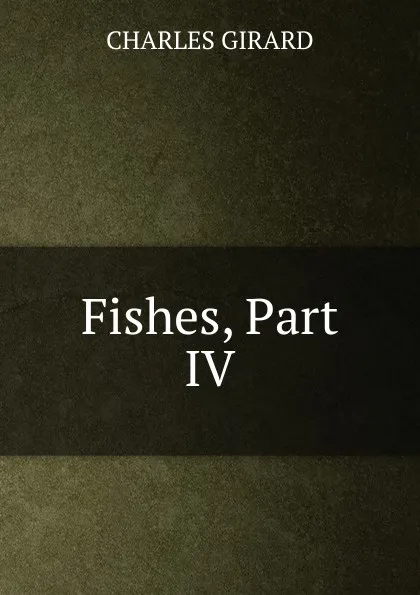 Обложка книги Fishes, Part IV, Charles Girard