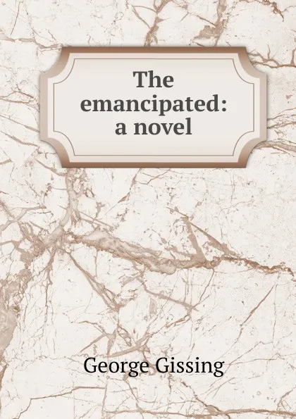 Обложка книги The emancipated: a novel, Gissing George