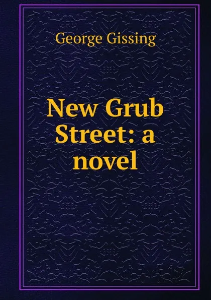 Обложка книги New Grub Street: a novel, Gissing George