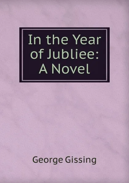 Обложка книги In the Year of Jubliee: A Novel, Gissing George