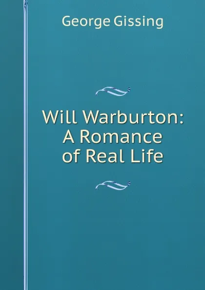 Обложка книги Will Warburton: A Romance of Real Life, Gissing George