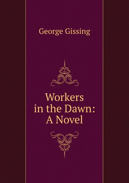 Обложка книги Workers in the Dawn: A Novel, Gissing George