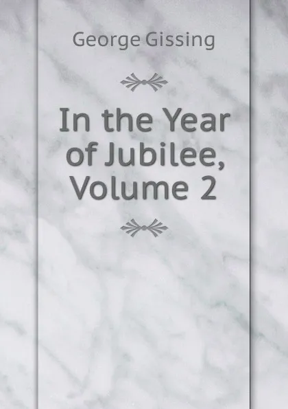 Обложка книги In the Year of Jubilee, Volume 2, Gissing George