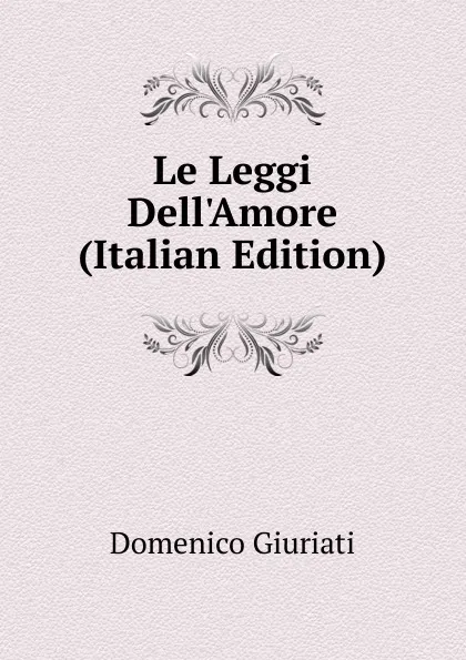 Обложка книги Le Leggi Dell.Amore (Italian Edition), Domenico Giuriati