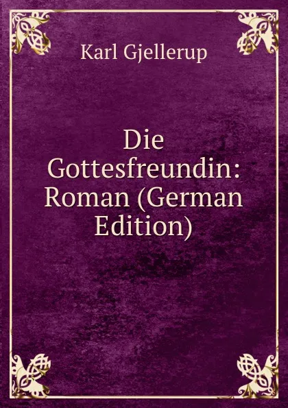 Обложка книги Die Gottesfreundin: Roman (German Edition), Karl Gjellerup