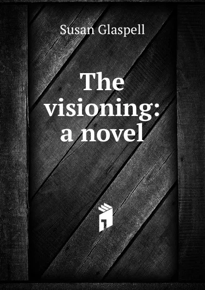 Обложка книги The visioning: a novel, Susan Glaspell