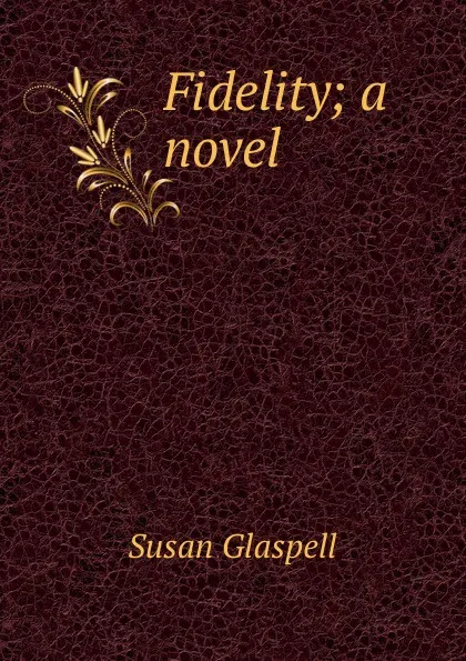 Обложка книги Fidelity; a novel, Susan Glaspell