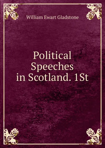 Обложка книги Political Speeches in Scotland. 1St, W. E. Gladstone