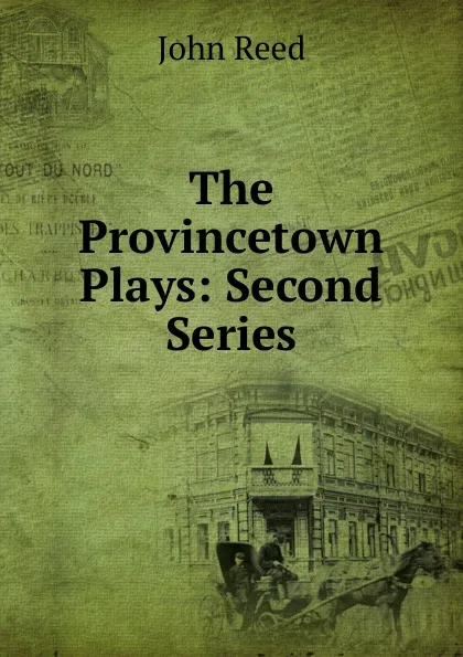 Обложка книги The Provincetown Plays: Second Series, John Reed