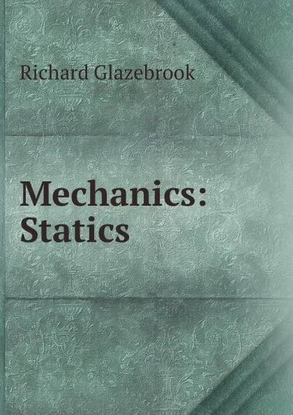 Обложка книги Mechanics: Statics, Glazebrook Richard