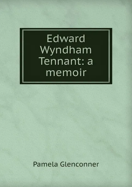 Обложка книги Edward Wyndham Tennant: a memoir, Pamela Glenconner