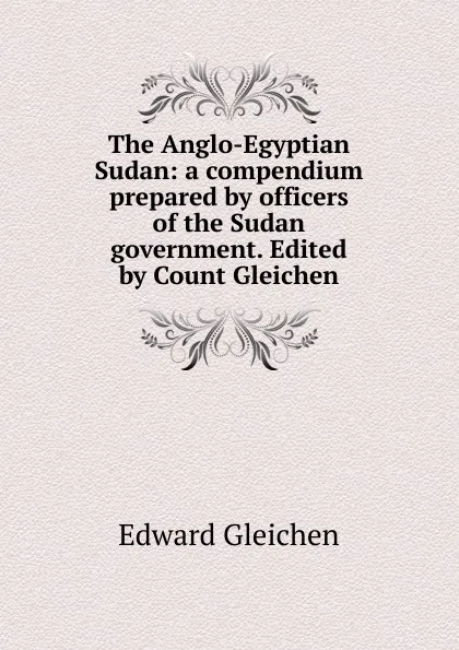 Обложка книги The Anglo-Egyptian Sudan: a compendium prepared by officers of the Sudan government. Edited by Count Gleichen, Edward Gleichen