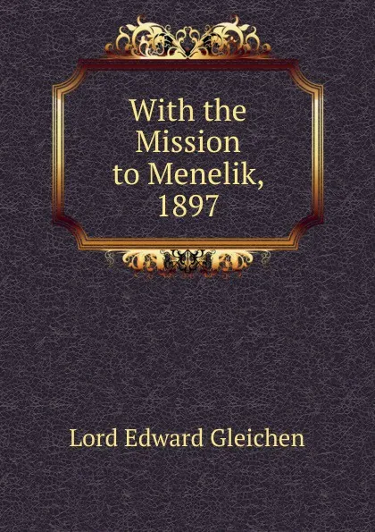 Обложка книги With the Mission to Menelik, 1897, Lord Edward Gleichen