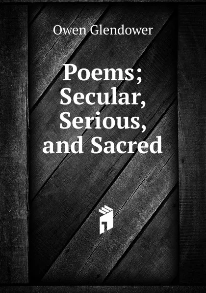 Обложка книги Poems; Secular, Serious, and Sacred, Owen Glendower