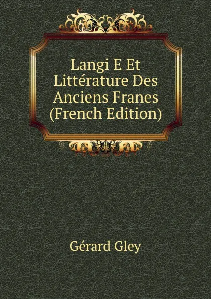 Обложка книги Langi E Et Litterature Des Anciens Franes (French Edition), Gérard Gley