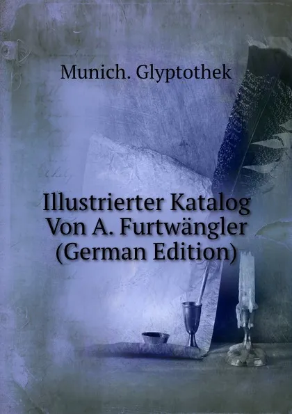 Обложка книги Illustrierter Katalog Von A. Furtwangler (German Edition), Munich. Glyptothek