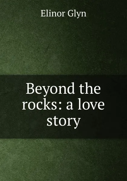 Обложка книги Beyond the rocks: a love story, Glyn Elinor