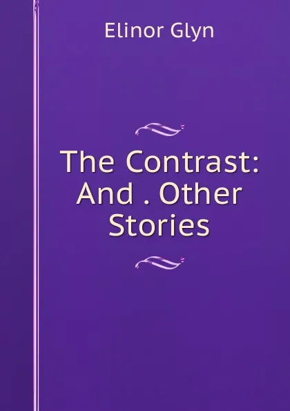 Обложка книги The Contrast: And . Other Stories, Glyn Elinor