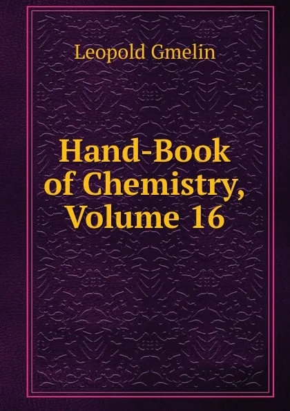 Обложка книги Hand-Book of Chemistry, Volume 16, Gmelin Leopold