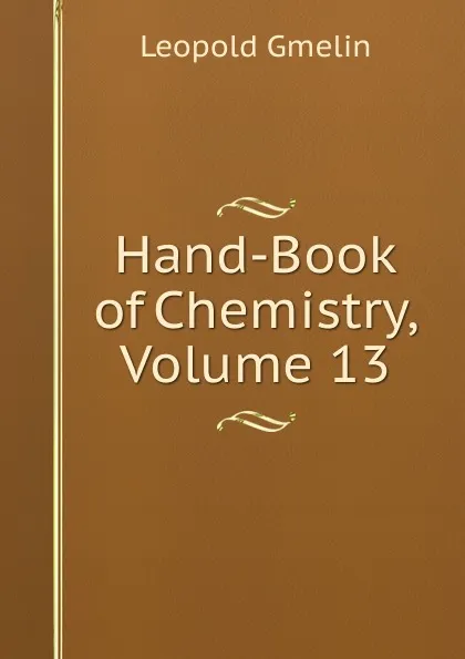 Обложка книги Hand-Book of Chemistry, Volume 13, Gmelin Leopold